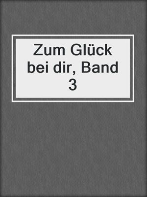 cover image of Zum Glück bei dir, Band 3