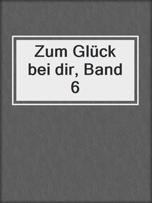 cover image of Zum Glück bei dir, Band 6