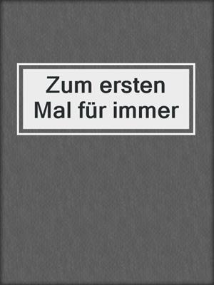 cover image of Zum ersten Mal für immer