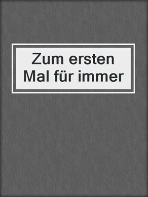 cover image of Zum ersten Mal für immer