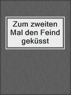 cover image of Zum zweiten Mal den Feind geküsst