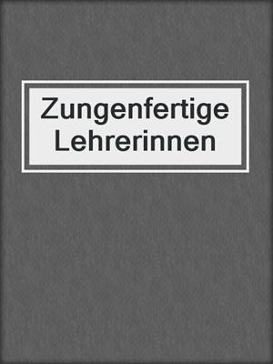 cover image of Zungenfertige Lehrerinnen