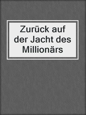 cover image of Zurück auf der Jacht des Millionärs