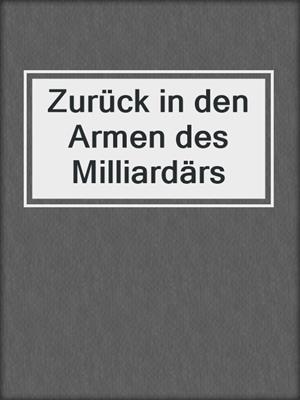 cover image of Zurück in den Armen des Milliardärs