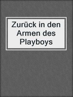 cover image of Zurück in den Armen des Playboys