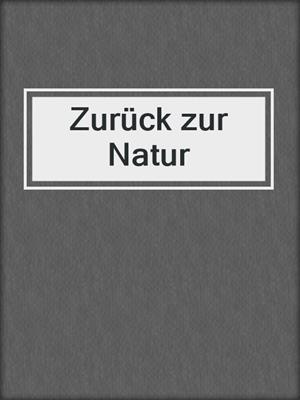 cover image of Zurück zur Natur