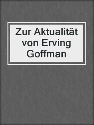 Zur Aktualität von Erving Goffman
