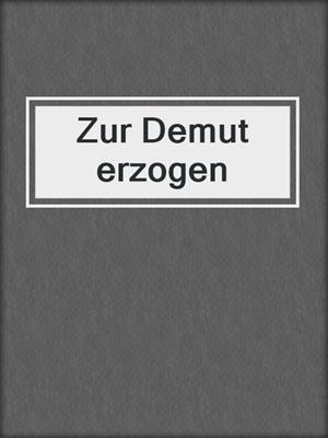 cover image of Zur Demut erzogen