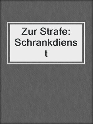 cover image of Zur Strafe: Schrankdienst