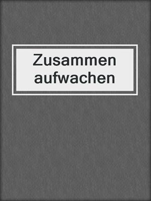 cover image of Zusammen aufwachen
