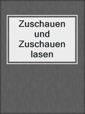 cover image of Zuschauen und Zuschauen lasen
