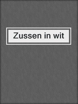 cover image of Zussen in wit
