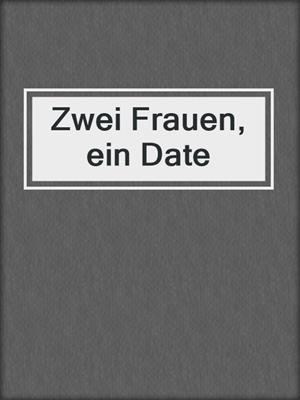 cover image of Zwei Frauen, ein Date