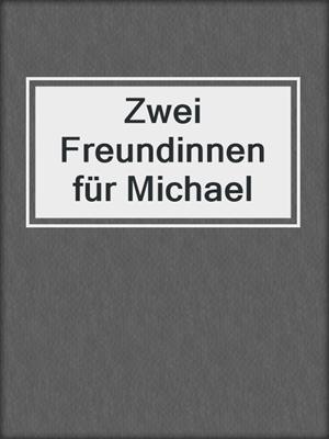 cover image of Zwei Freundinnen für Michael