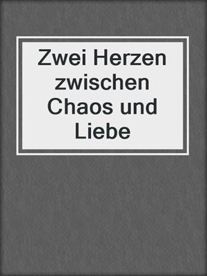 cover image of Zwei Herzen zwischen Chaos und Liebe