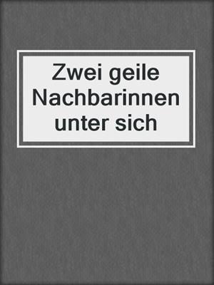 cover image of Zwei geile Nachbarinnen unter sich