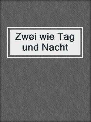 cover image of Zwei wie Tag und Nacht