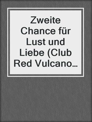 cover image of Zweite Chance für Lust und Liebe (Club Red Vulcano 1)