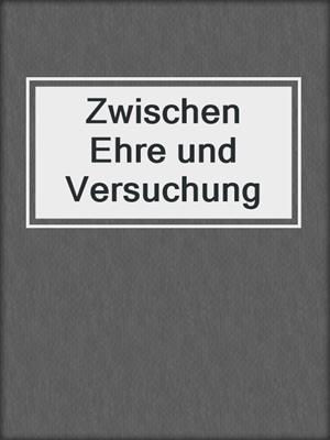 cover image of Zwischen Ehre und Versuchung
