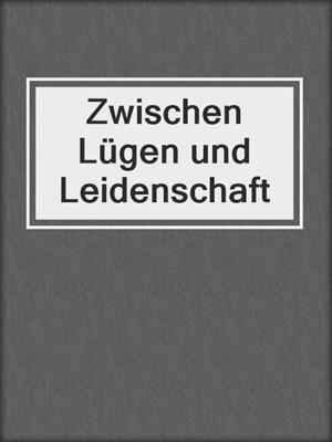 cover image of Zwischen Lügen und Leidenschaft