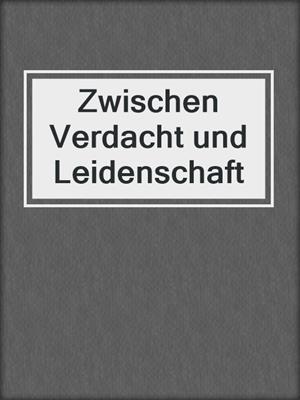 cover image of Zwischen Verdacht und Leidenschaft