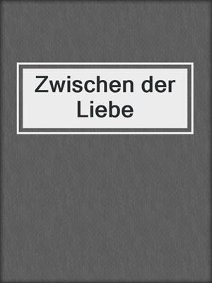 cover image of Zwischen der Liebe
