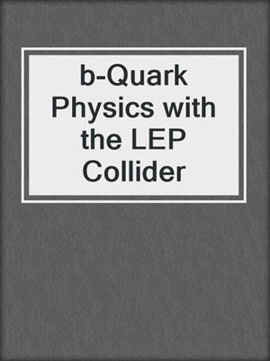 b-Quark Physics with the LEP Collider