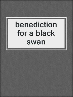 cover image of benediction for a black swan