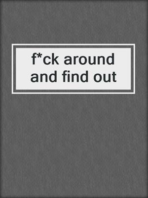 cover image of f*ck around and find out