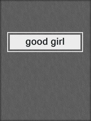 cover image of good girl