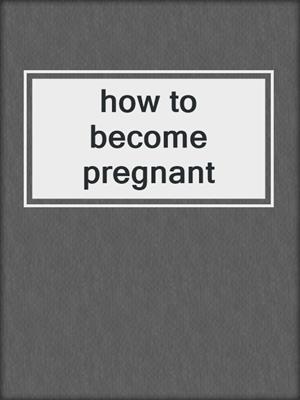 cover image of how to become pregnant