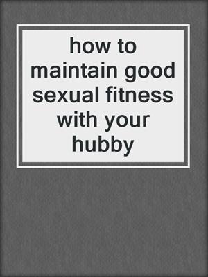 cover image of how to maintain good sexual fitness with your hubby