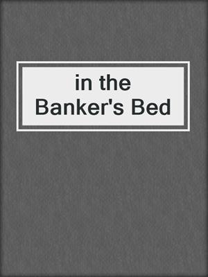 in the Banker's Bed