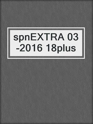 cover image of spnEXTRA 03-2016 18plus