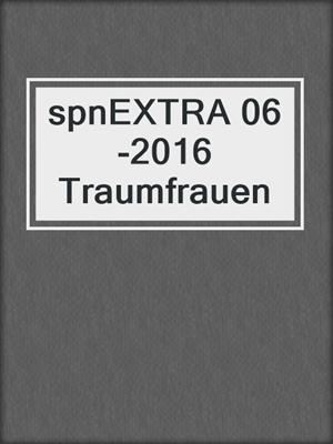 cover image of spnEXTRA 06-2016 Traumfrauen