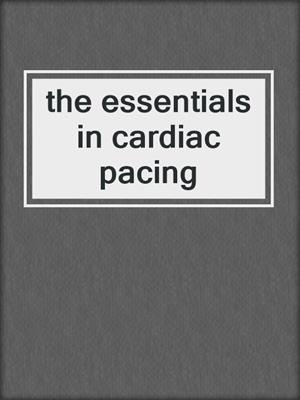 the essentials in cardiac pacing