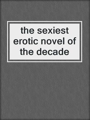 cover image of the sexiest erotic novel of the decade